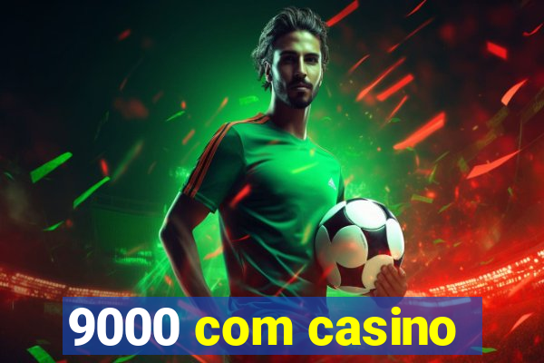 9000 com casino